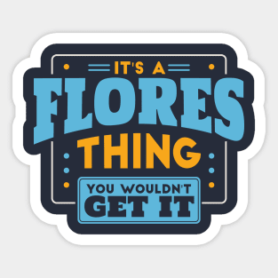 It's a Flores Thing, You Wouldn't Get It // Flores Family Last Name Sticker